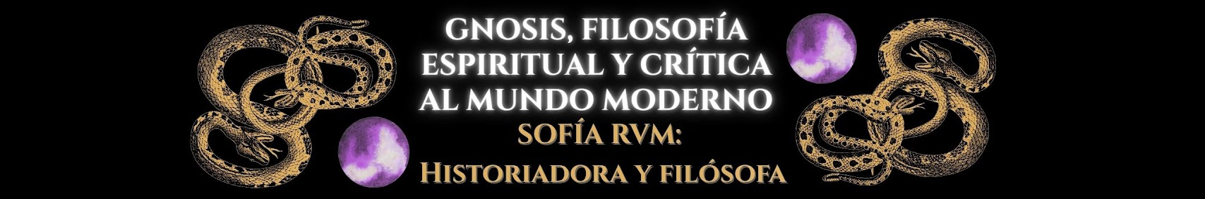 Gnosis, Filosofía Espiritual y Crítica al Mundo Moderno — Sofía RVM: Historiadora y Filósofa